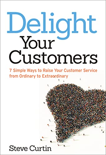 cover image Delight Your Customers: 7 Simple Ways to Raise Your Customer Service from Ordinary to Extraordinary