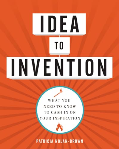 cover image Idea to Invention: What You Need to Know to Cash In on Your Inspiration