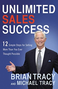 Unlimited Sales Success: 12 Simple Steps for Selling More Than You Ever Thought Possible%E2%80%A8