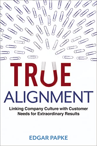 cover image True Alignment: Linking Company Culture with Customer Needs for Extraordinary Results