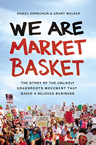 cover image We Are Market Basket: The Story of the Unlikely Grassroots Movement that Saved a Beloved Business