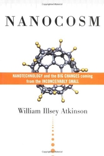 NANOCOSM: Nanotechnology and the Big Changes Coming from the Inconceivably Small