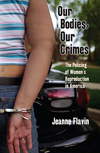 cover image Our Bodies, Our Crimes: The Policing of Women's Reproduction in America