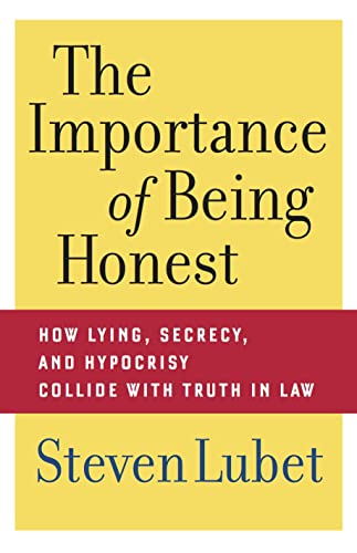 cover image The Importance of Being Honest: How Lying, Secrecy, and Hypocrisy Collide with Truth in Law