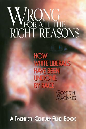 cover image Wrong for All the Right Reasons: How White Liberals Have Been Undone by Race