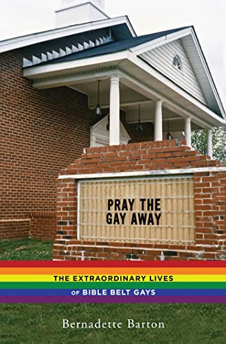 cover image Pray the Gay Away: 
The Extraordinary Life 
of Bible Belt Gays
