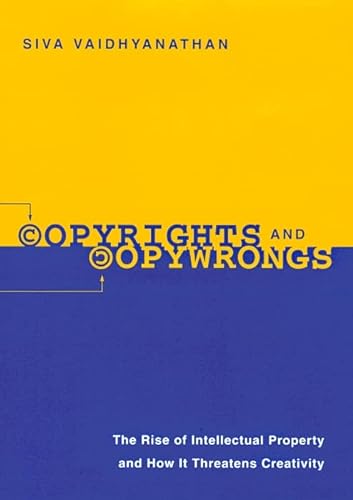 cover image COPYRIGHTS AND COPYWRONGS: The Rise of Intellectual Property and 
How It Thwarts
Creativity