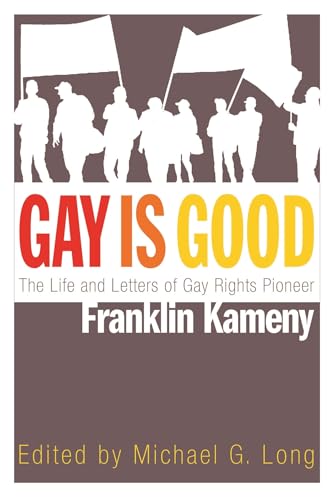 cover image Gay is Good: The Life and Letters of Gay Rights Pioneer Franklin Kameny