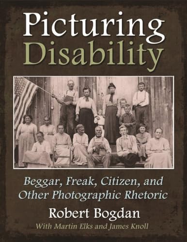 cover image Picturing Disability: Beggar, Freak, Citizen, and Other Photographic Rhetoric