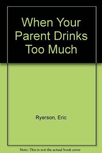 cover image When Your Parent Drinks Too Much: A Book for Teenagers