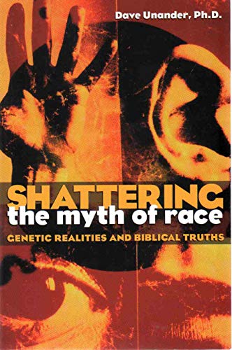 cover image Shattering the Myth of Race: Genetic Realities and Biblical Truth