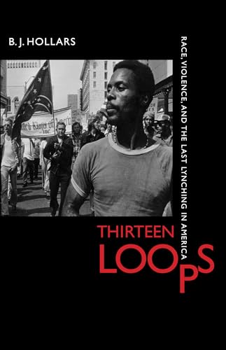 cover image Thirteen Loops: Race, Violence, and the Last Lynching in America