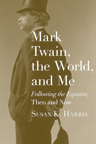 cover image Mark Twain, the World, and Me: Following the Equator, Then and Now 