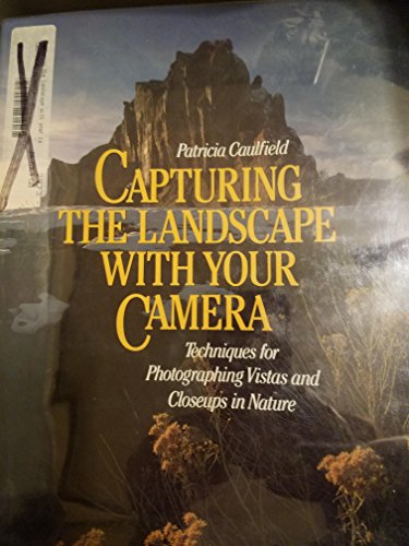 cover image Capturing the Landscape with Your Camera: Techniques for Photographing Vistas and Closeups in Nature