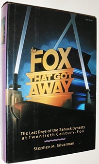 The Fox That Got Away: The Last Days of the Zanuck Dynasty at Twentieth Century-Fox