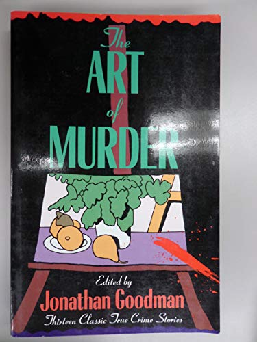 cover image The Art of Murder: Classic True Crime Stories
