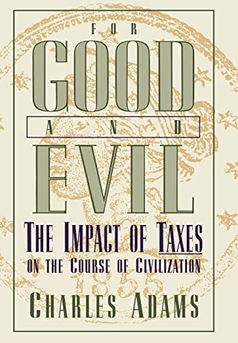 cover image For Good and Evil: The Impact of Taxes on the Course of Civilization