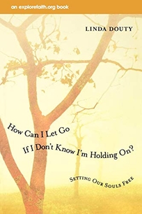How Can I Let Go if I Dont Know Im Holding On?: Setting Our Souls Free