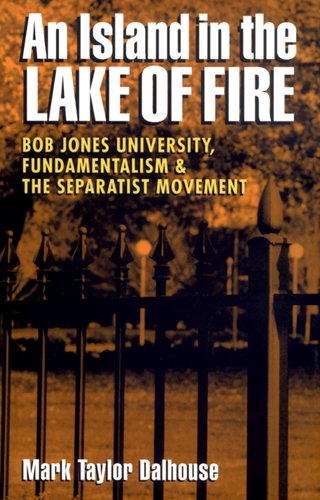 cover image Island in the Lake of Fire: Bob Jones University, Fundamentalism, and the Separatist Movement