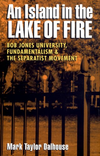 cover image Island in the Lake of Fire: Bob Jones University, Fundamentalism, and the Separatist Movement