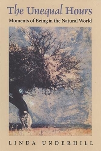 Unequal Hours: Moments of Being in the Natural World