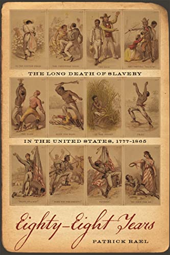 cover image Eighty-Eight Years: The Long Death of Slavery in the United States, 1777–1865