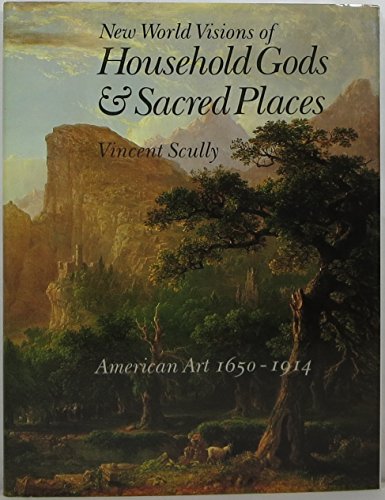 cover image New World Visions of Household Gods & Sacred Places: American Art and the Metropolitan Museum of Art, 1650-1914
