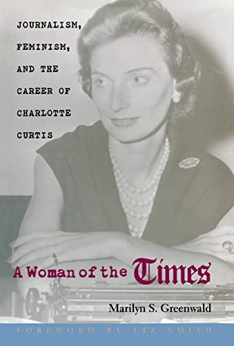 cover image A Woman of the Times: Journalism, Feminism, and the Career of Charlotte Curtis