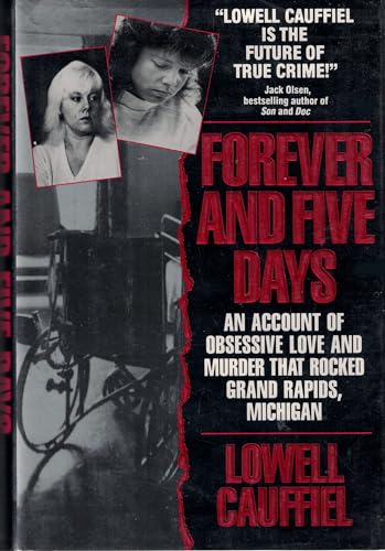 cover image Forever and Five Days: An Account of Obsessive Love and Murder That Rocked Grand Rapids, Michiga