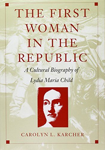 cover image The First Woman in the Republic: A Cultural Biography of Lydia Maria Child