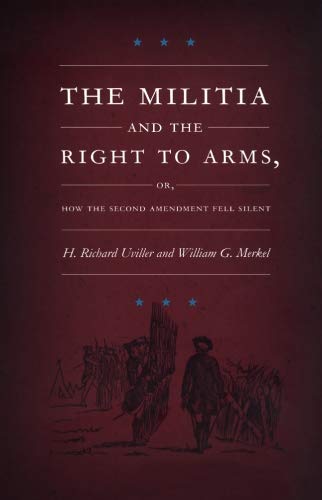cover image THE MILITIA AND THE RIGHT TO ARMS: Or, How the Second Amendment Fell Silent