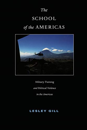 cover image THE SCHOOL OF THE AMERICAS: Military Training and Political Violence in the Americas
