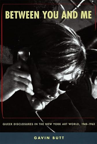 cover image Between You and Me: Queer Disclosures in the New York Art World, 1948-1963