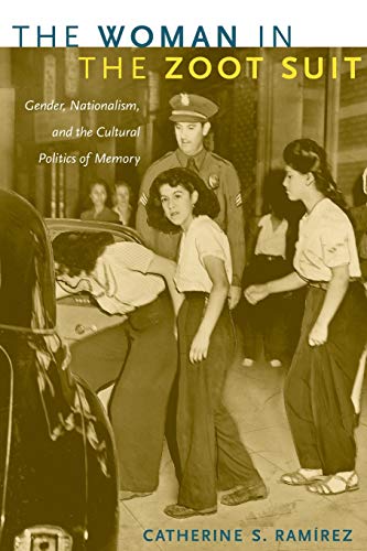 cover image The Woman in the Zoot Suit: Gender, Nationalism, and the Cultural Politics of Memory