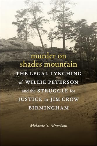 cover image Murder on Shades Mountain: The Legal Lynching of Willie Peterson and the Struggle for Justice in Jim Crow Birmingham