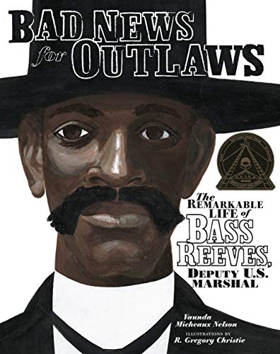 cover image Bad News for Outlaws: The Remarkable Life of Bass Reeves, Deputy U.S. Marshal