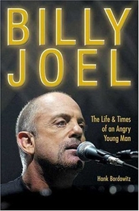 Billy Joel: The Life & Times of an Angry Young Man