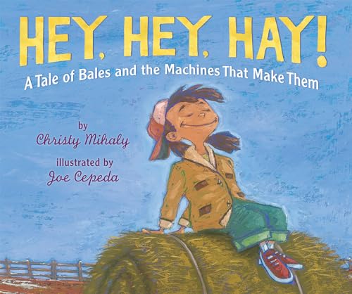 cover image Hey, Hey, Hay! A Tale of Bales and the Machines That Make Them