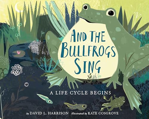 cover image And the Bullfrogs Sing: A Life Cycle Begins
