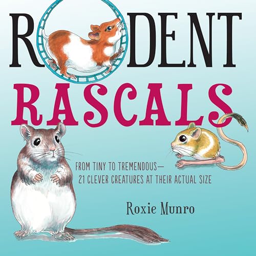 cover image Rodent Rascals: From Tiny to Tremendous— 21 Clever Creatures at Their Actual Size