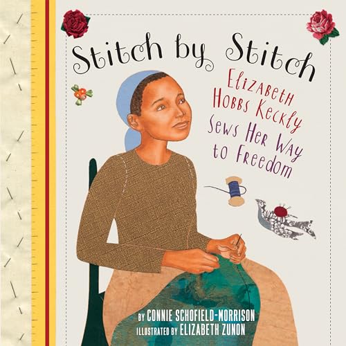 cover image Stitch by Stitch: Elizabeth Hobbs Keckly Sews Her Way to Freedom
