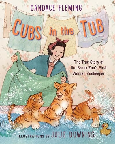 cover image Cubs in the Tub: The True Story of the Bronx Zoo’s First Woman Zookeeper