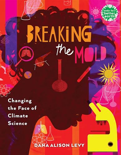 cover image Breaking the Mold: Changing the Face of Climate Science (Books for a Better Earth)