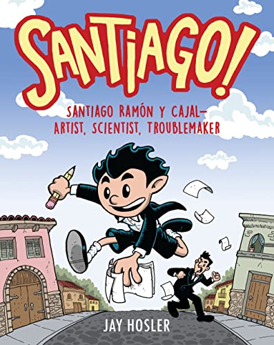 cover image Santiago! Santiago Ramón y Cajal! Artist, Scientist, Troublemaker