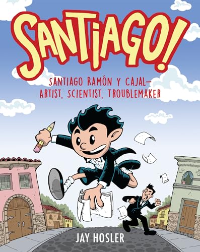 cover image Santiago! Santiago Ramón y Cajal! Artist, Scientist, Troublemaker