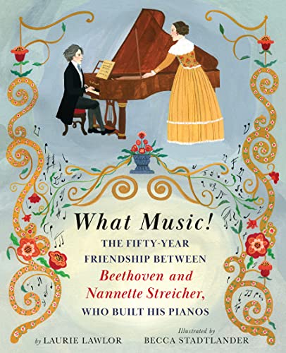 cover image What Music! The Fifty-Year Friendship Between Beethoven and Nannette Streicher, Who Built His Pianos