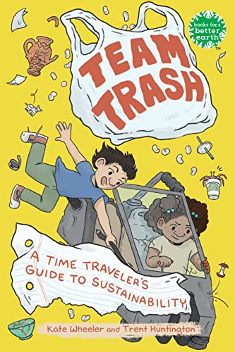 cover image Team Trash: A Time Traveler’s Guide to Sustainability (Books for a Better Earth)