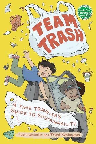 cover image Team Trash: A Time Traveler’s Guide to Sustainability (Books for a Better Earth)