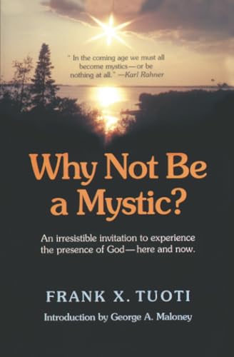 cover image Why Not Be a Mystic: An Irresistible Invitation to Experience the Presence of God Here and Now