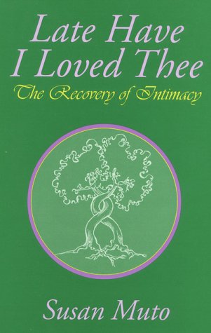 cover image Late Have I Loved Thee: The Recovery of Intimacy